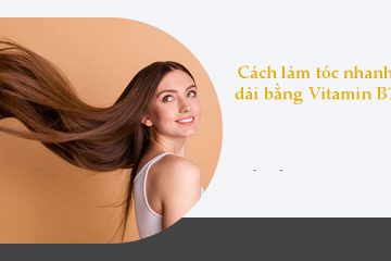 [ Tổng Hợp ] Top 5 cách làm tóc dài nhanh cấp tốc với B1