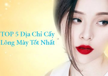 Khám phá 5 địa chỉ cấy lông mày tốt nhất tại Hà Nội và TP. Hồ Chí Minh