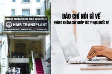 TỪ NHỮNG TRANG BÁO UY TÍN ĐẾN NIỀM TIN KHÁCH HÀNG: HÀNH TRÌNH KHẲNG ĐỊNH VỊ THẾ CỦA PHÒNG KHÁM CẤY GHÉP TÓC Y HỌC QUỐC TẾ