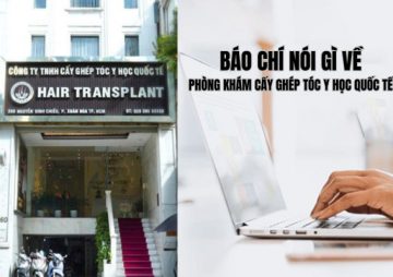 TỪ NHỮNG TRANG BÁO UY TÍN ĐẾN NIỀM TIN KHÁCH HÀNG: HÀNH TRÌNH KHẲNG ĐỊNH VỊ THẾ CỦA PHÒNG KHÁM CẤY GHÉP TÓC Y HỌC QUỐC TẾ