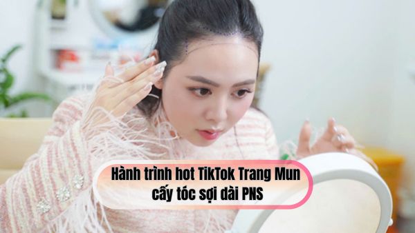 Hành trình hot TikTok Trang Mun cấy tóc sợi dài PNS